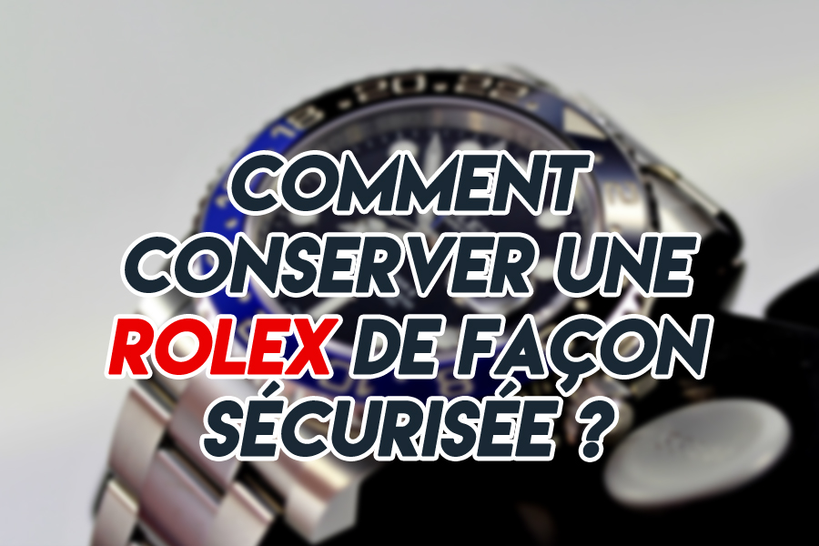 comment-protéger-et-conserver-une-rolex